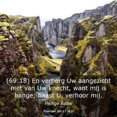 Picture 03 - Psalmen 69:17 NLD - (69:18) En verberg Uw aangezicht niet van Uw - Bible Verse Picture