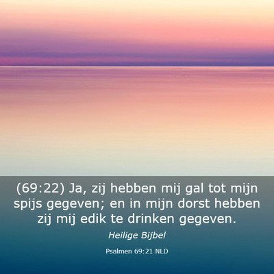 Picture 03 - Psalmen 69:21 NLD - (69:22) Ja, zij hebben mij gal tot mijn spijs - Bible Verse Picture