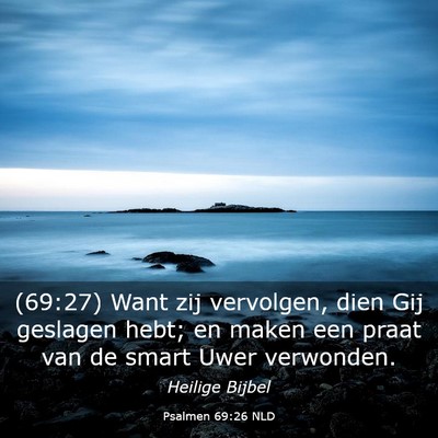 Picture 03 - Psalmen 69:26 NLD - (69:27) Want zij vervolgen, dien Gij geslagen - Bible Verse Picture