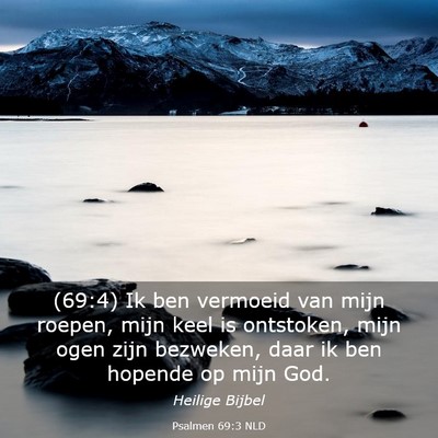 Picture 03 - Psalmen 69:3 NLD - (69:4) Ik ben vermoeid van mijn roepen, mijn keel - Bible Verse Picture