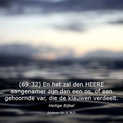 Picture 03 - Psalmen 69:31 NLD - (69:32) En het zal den HEERE aangenamer zijn dan - Bible Verse Picture