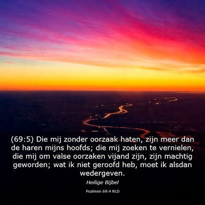 Picture 03 - Psalmen 69:4 NLD - (69:5) Die mij zonder oorzaak haten, zijn meer - Bible Verse Picture