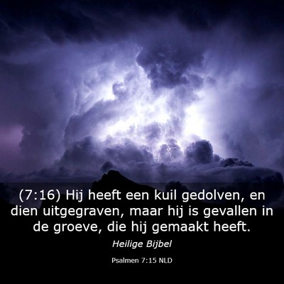 Picture 03 - Psalmen 7:15 NLD - (7:16) Hij heeft een kuil gedolven, en dien - Bible Verse Picture