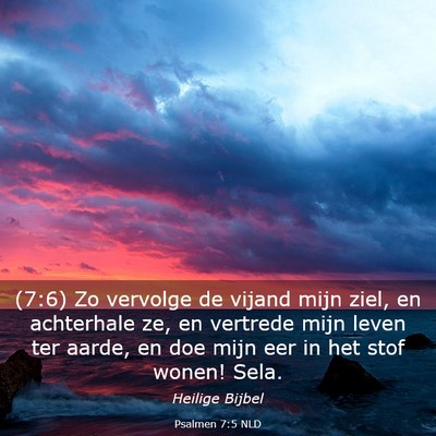 Picture 03 - Psalmen 7:5 NLD - (7:6) Zo vervolge de vijand mijn ziel, en - Bible Verse Picture