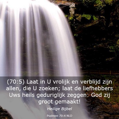 Picture 03 - Psalmen 70:4 NLD - (70:5) Laat in U vrolijk en verblijd zijn allen, - Bible Verse Picture