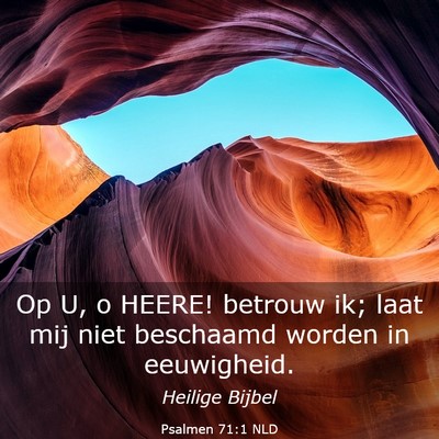 Picture 03 - Psalmen 71:1 NLD - Op U, o HEERE! betrouw ik; laat mij niet - Bible Verse Picture