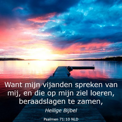 Picture 03 - Psalmen 71:10 NLD - Want mijn vijanden spreken van mij, en die op - Bible Verse Picture