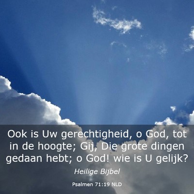 Picture 03 - Psalmen 71:19 NLD - Ook is Uw gerechtigheid, o God, tot in de hoogte; - Bible Verse Picture