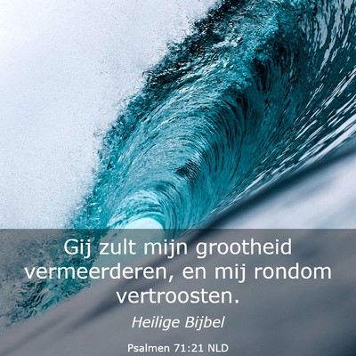 Picture 03 - Psalmen 71:21 NLD - Gij zult mijn grootheid vermeerderen, en mij - Bible Verse Picture