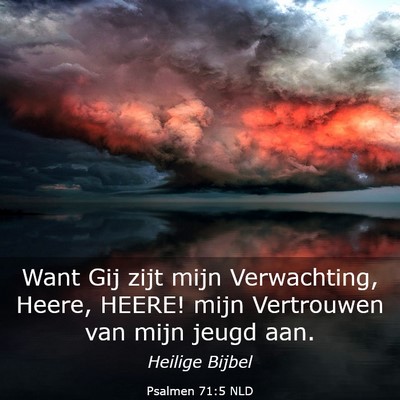 Picture 03 - Psalmen 71:5 NLD - Want Gij zijt mijn Verwachting, Heere, HEERE! - Bible Verse Picture