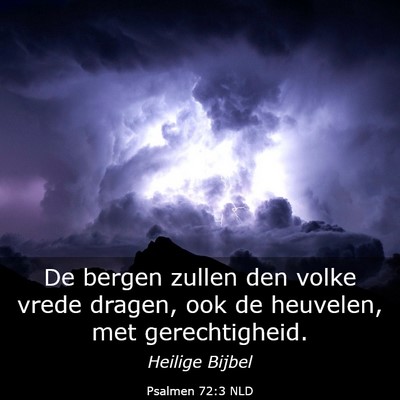 Picture 03 - Psalmen 72:3 NLD - De bergen zullen den volke vrede dragen, ook de - Bible Verse Picture