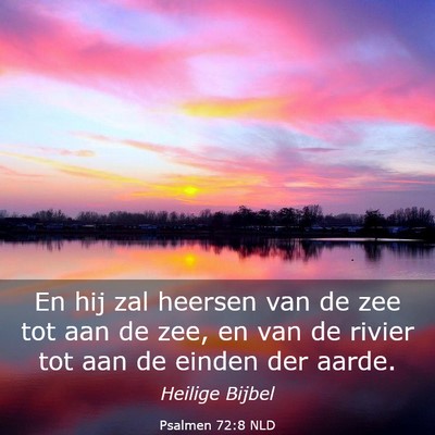 Picture 03 - Psalmen 72:8 NLD - En hij zal heersen van de zee tot aan de zee, en - Bible Verse Picture