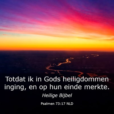 Picture 03 - Psalmen 73:17 NLD - Totdat ik in Gods heiligdommen inging, en op hun - Bible Verse Picture