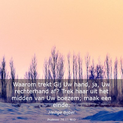 Picture 03 - Psalmen 74:11 NLD - Waarom trekt Gij Uw hand, ja, Uw rechterhand af? - Bible Verse Picture