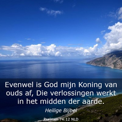 Picture 03 - Psalmen 74:12 NLD - Evenwel is God mijn Koning van ouds af, Die - Bible Verse Picture