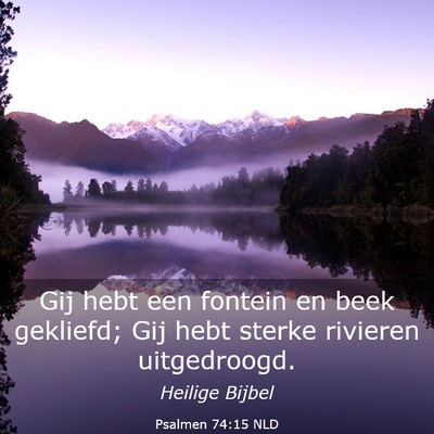 Picture 03 - Psalmen 74:15 NLD - Gij hebt een fontein en beek gekliefd; Gij hebt - Bible Verse Picture