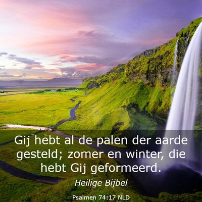 Picture 03 - Psalmen 74:17 NLD - Gij hebt al de palen der aarde gesteld; zomer en - Bible Verse Picture