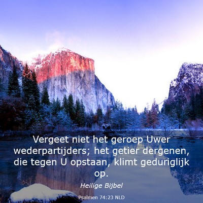 Picture 03 - Psalmen 74:23 NLD - Vergeet niet het geroep Uwer wederpartijders; het - Bible Verse Picture