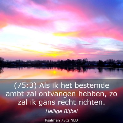 Picture 03 - Psalmen 75:2 NLD - (75:3) Als ik het bestemde ambt zal ontvangen - Bible Verse Picture