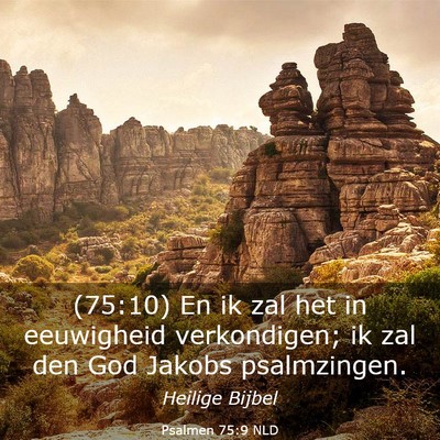 Picture 03 - Psalmen 75:9 NLD - (75:10) En ik zal het in eeuwigheid verkondigen; - Bible Verse Picture