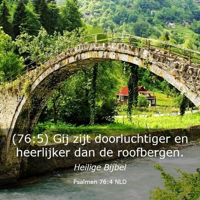 Picture 03 - Psalmen 76:4 NLD - (76:5) Gij zijt doorluchtiger en heerlijker dan - Bible Verse Picture