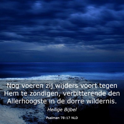 Picture 03 - Psalmen 78:17 NLD - Nog voeren zij wijders voort tegen Hem te - Bible Verse Picture
