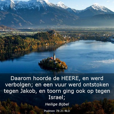 Picture 03 - Psalmen 78:21 NLD - Daarom hoorde de HEERE, en werd verbolgen; en een - Bible Verse Picture