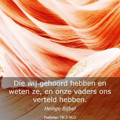 Picture 03 - Psalmen 78:3 NLD - Die wij gehoord hebben en weten ze, en onze - Bible Verse Picture