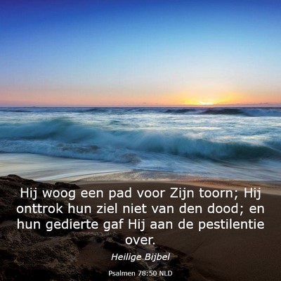 Picture 03 - Psalmen 78:50 NLD - Hij woog een pad voor Zijn toorn; Hij onttrok hun - Bible Verse Picture
