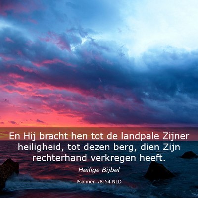 Picture 03 - Psalmen 78:54 NLD - En Hij bracht hen tot de landpale Zijner - Bible Verse Picture