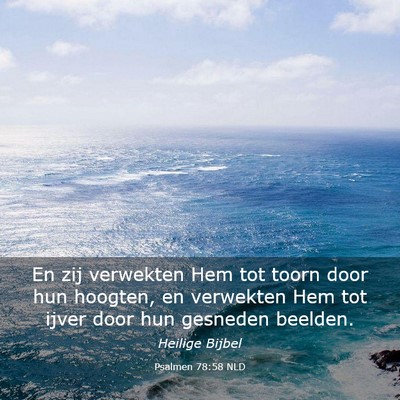 Picture 03 - Psalmen 78:58 NLD - En zij verwekten Hem tot toorn door hun hoogten, - Bible Verse Picture