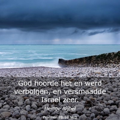 Picture 03 - Psalmen 78:59 NLD - God hoorde het en werd verbolgen, en versmaadde - Bible Verse Picture