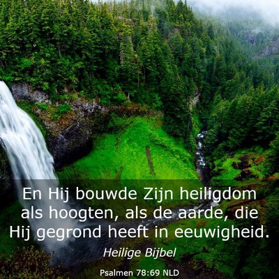 Picture 03 - Psalmen 78:69 NLD - En Hij bouwde Zijn heiligdom als hoogten, als de - Bible Verse Picture