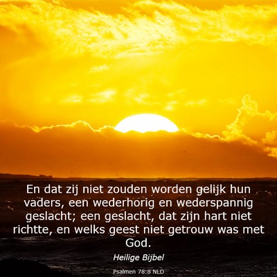 Picture 03 - Psalmen 78:8 NLD - En dat zij niet zouden worden gelijk hun vaders, - Bible Verse Picture