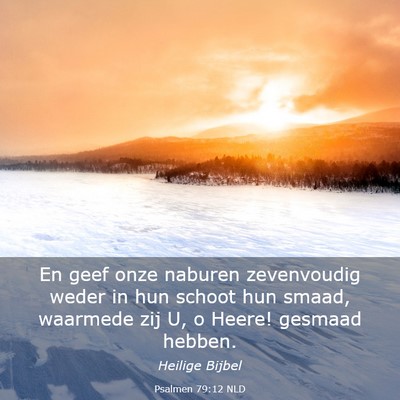 Picture 03 - Psalmen 79:12 NLD - En geef onze naburen zevenvoudig weder in hun - Bible Verse Picture