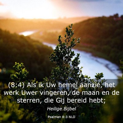 Picture 03 - Psalmen 8:3 NLD - (8:4) Als ik Uw hemel aanzie, het werk Uwer - Bible Verse Picture