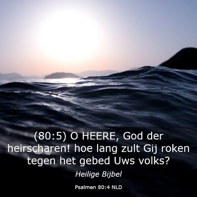 Picture 03 - Psalmen 80:4 NLD - (80:5) O HEERE, God der heirscharen! hoe lang - Bible Verse Picture