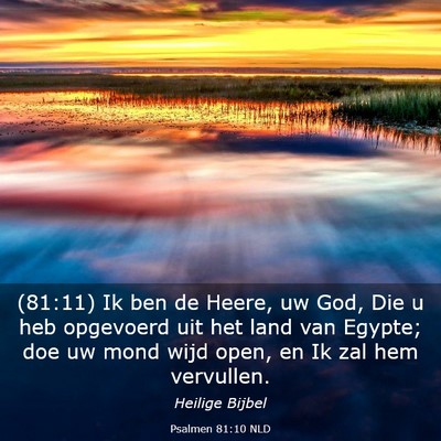 Picture 03 - Psalmen 81:10 NLD - (81:11) Ik ben de Heere, uw God, Die u heb - Bible Verse Picture
