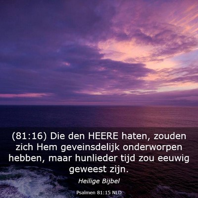 Picture 03 - Psalmen 81:15 NLD - (81:16) Die den HEERE haten, zouden zich Hem - Bible Verse Picture