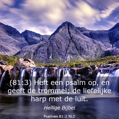 Picture 03 - Psalmen 81:2 NLD - (81:3) Heft een psalm op, en geeft de trommel; de - Bible Verse Picture