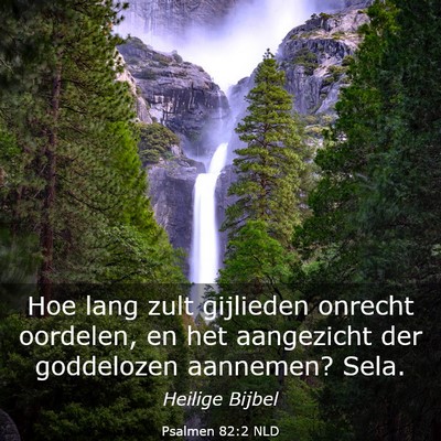Picture 03 - Psalmen 82:2 NLD - Hoe lang zult gijlieden onrecht oordelen, en het - Bible Verse Picture