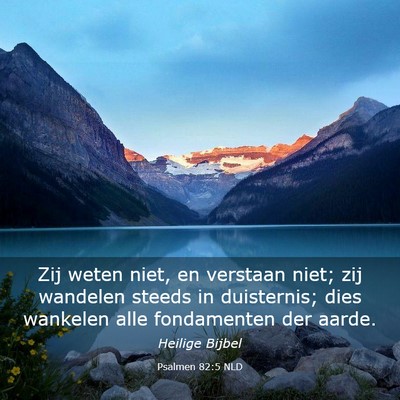 Picture 03 - Psalmen 82:5 NLD - Zij weten niet, en verstaan niet; zij wandelen - Bible Verse Picture