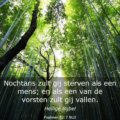 Picture 03 - Psalmen 82:7 NLD - Nochtans zult gij sterven als een mens; en als - Bible Verse Picture