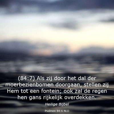 Picture 03 - Psalmen 84:6 NLD - (84:7) Als zij door het dal der moerbezienbomen - Bible Verse Picture
