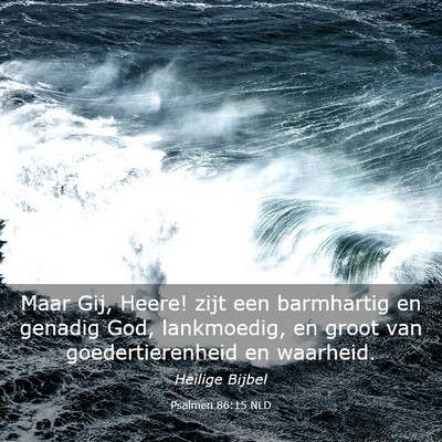 Picture 03 - Psalmen 86:15 NLD - Maar Gij, Heere! zijt een barmhartig en genadig - Bible Verse Picture