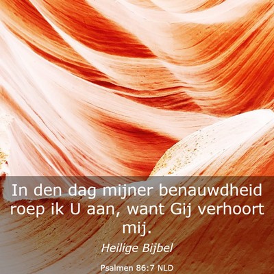 Picture 03 - Psalmen 86:7 NLD - In den dag mijner benauwdheid roep ik U aan, want - Bible Verse Picture