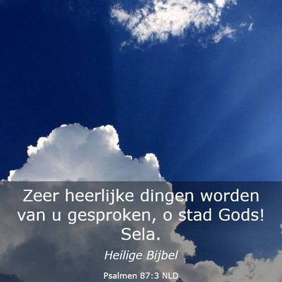 Picture 03 - Psalmen 87:3 NLD - Zeer heerlijke dingen worden van u gesproken, o - Bible Verse Picture