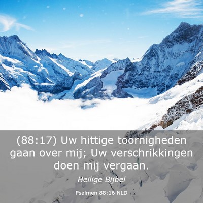 Picture 03 - Psalmen 88:16 NLD - (88:17) Uw hittige toornigheden gaan over mij; Uw - Bible Verse Picture