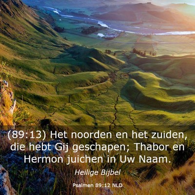 Picture 03 - Psalmen 89:12 NLD - (89:13) Het noorden en het zuiden, die hebt Gij - Bible Verse Picture