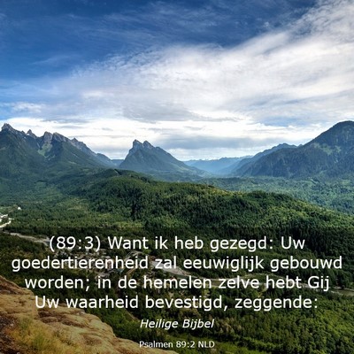 Picture 03 - Psalmen 89:2 NLD - (89:3) Want ik heb gezegd: Uw goedertierenheid - Bible Verse Picture